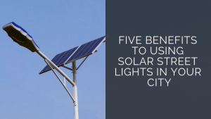 FiVE BENEfits to using solar street lights in your city